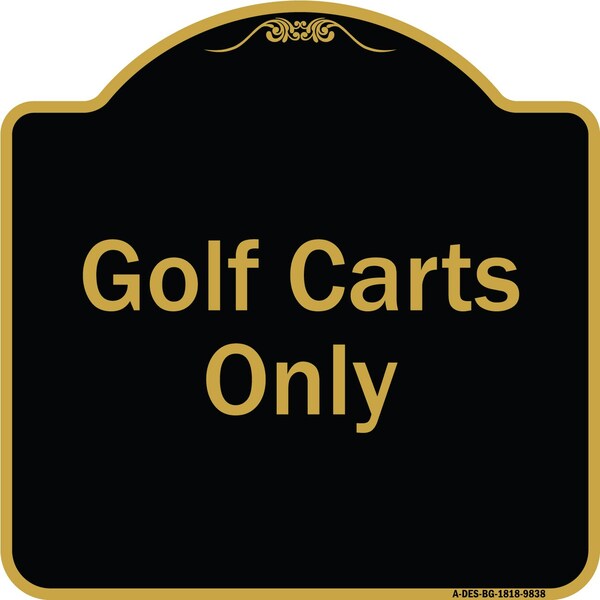Designer Series Sign-Golf Carts Only, Black & Gold Heavy-Gauge Aluminum, 18" x 18", BG-1818-9838